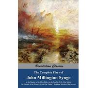 The Complete Plays of John Millington Synge: In the Shadow of the Glen, Riders to the Sea, The Well of the Saints, The Playboy of the Western World, The Tinker's Wedding, Deirdre of the Sorrows