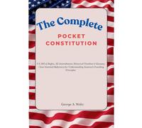 The Complete Pocket Constitution: U.S. Bill of Rights, All Amendments, Historical Timeline & Glossary-Your Essential Reference for Understanding America's Founding Principles