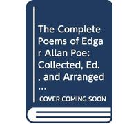 The Complete Poems of Edgar Allan Poe: Collected, Ed., and Arranged With Memoir Textual Notes and Bibliography, by J. H. Whitty.