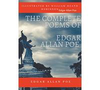 The Complete Poems of Edgar Allan Poe Illustrated by William Heath Robinson: Poetical Works and Poetry (unabridged versions)