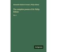 The complete poems of Sir Philip Sidney: Vol. I
