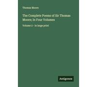 The Complete Poems of Sir Thomas Moore; In Four Volumes: Volume 2 - in large print
