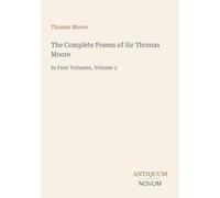 The Complete Poems of Sir Thomas Moore: In Four Volumes, Volume 3
