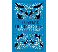 The Complete Poems: The most complete edition of Dylan Thomas’s poems available