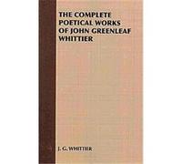 The Complete Poetical Works John Greenleaf Whittier (Auteur)