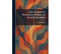 The Complete Poetical Works of Austin Dobson