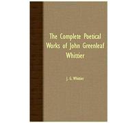 The Complete Poetical Works Of John Greenleaf Whittier