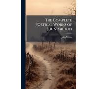 The Complete Poetical Works of John Milton