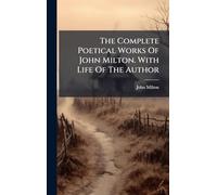 The Complete Poetical Works Of John Milton. With Life Of The Author
