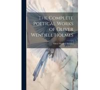 The Complete Poetical Works Of Oliver Wendell Holmes