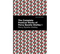 The Complete Poetical Works Of Percy Bysshe Shelley Volume I