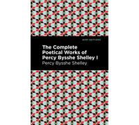 The Complete Poetical Works Of Percy Bysshe Shelley Volume I