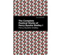 The Complete Poetical Works of Percy Bysshe Shelley Volume I by Percy Bysshe Shelley Percy Bysshe Shelley (Auteur)