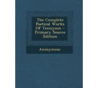 The Complete Poetical Works of Tennyson - Primary Source Edition