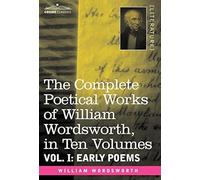 The Complete Poetical Works Of William Wordsworth, In Ten Volumes - Vol. I