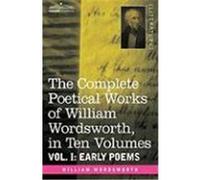 The Complete Poetical Works of William Wordsworth, in Ten Volumes - Vol. I: Early Poems Wordsworth, William (Auteur)