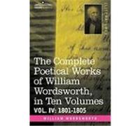 The Complete Poetical Works of William Wordsworth, in Ten Volumes - Vol. IV: 1801-1805 Wordsworth, William (Auteur)
