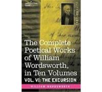 The Complete Poetical Works of William Wordsworth, in Ten Volumes - Vol. VI: The Excursion Wordsworth, William (Auteur)