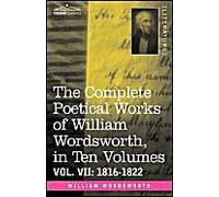 The Complete Poetical Works Of William Wordsworth, In Ten Volumes - Vol. Vii