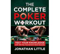 The Complete Poker Workout: Test Your Knowledge With 100 Key Tournament Hand Quizzes