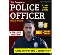 The Complete Police Officer Exam Prep Guide: 1000+Practice Questions & 6 Full-Length Simulation to Master Every Section, Build Confidence and Outperform the Competition in Law Enforcement Entry Tests