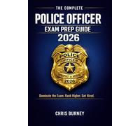 The Complete Police Officer Exam Prep Guide 2026: Dominate the 2026 Police Exam with Realistic Full-Length Tests, 1,200+ High-Impact Questions, and a ... Study System Built to Crush the Competition