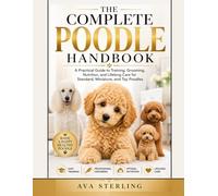 THE COMPLETE POODLE HANDBOOK: A Practical Guide to Training, Grooming, Nutrition, and Lifelong Care for Standard, Miniature, and Toy Poodles