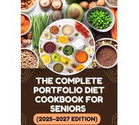 THE COMPLETE PORTFOLIO DIET COOKBOOK FOR SENIORS (2025-2027 EDITION): 50+ Heart-Healthy, Cholesterol-Lowering Recipes to Boost Energy, Improve Longevity, and Support Healthy Aging After 50