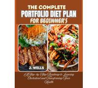 THE COMPLETE PORTFOLIO DIET PLAN FOR BEGINNER’S: A Step-by-Step Roadmap to Lowering Cholesterol and Transforming Your Health
