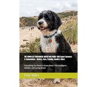 THE COMPLETE PORTUGUESE WATER DOG GUIDE: 500 Expert Answers & Explanations - History, Care, Training, Health & More: Everything You Need to Know About This Intelligent, Athletic, and Loving Breed