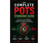 The Complete POTS Syndrome Guide: An Evidence-Based Guide to Symptoms, Diagnosis, Treatment, Nutrition, and Long-Term Management
