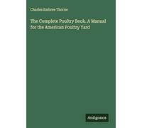 The Complete Poultry Book. A Manual for the American Poultry Yard