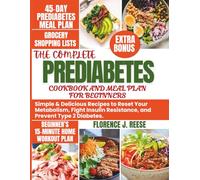 THE COMPLETE PREDIABETES COOKBOOK AND MEAL PLAN FOR BEGINNERS: Simple & Delicious Recipes to Reset Your Metabolism, Fight Insulin Resistance, and Prevent Type 2 Diabetes.