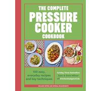 The Complete Pressure Cooker Cookbook: 120 satisfying, super-easy recipes