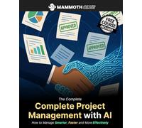 The Complete Project Management with AI: How to Manage Smarter, Faster and More Effectively