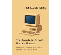 The Complete Prompt Master Manual: Essential Prompts for Coding, Design, Writing & More
