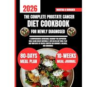 The Complete Prostate Cancer Diet Cookbook For Newly Diagnosed: A Comprehensive Nutritional Roadmap for Supporting Male Gland Health Naturally, With ... Crafted for Immunity, Balance, and Endurance