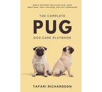 The Complete Pug Dog Care Playbook: Simple Routines for Clean Skin, Calm Breathing, and a Relaxed, Healthy Companion