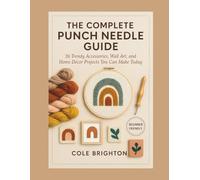 The Complete Punch Needle Guide: 26 Trendy Accessories, Wall Art, and Home Décor Projects You Can Make Today