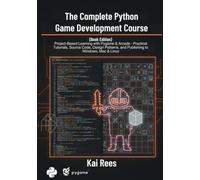 The Complete Python Game Development Course (Book Edition): Project-Based Learning with Pygame & Arcade - Practical Tutorials, Source Code, Design Patterns, and Publishing to Windows, Mac & Linux