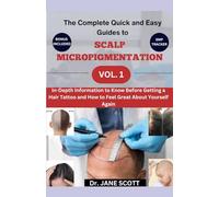 The Complete Quick and Easy Guides to SCALP MICROPIGMENTATION VOL. 1: In-Depth Information to Know Before Getting a Hair Tattoo and How to Feel Great About Yourself Again