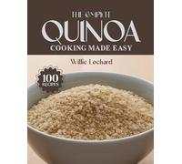 THE COMPLETE QUINOA COOKING MADE EASY: Healthy & Protein-Rich Recipes - Salads, Bowls, Soups, Bakes, Breakfasts & More with Nutritious Quinoa