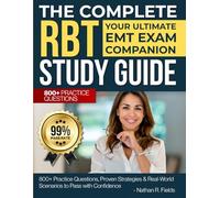The Complete RBT Study Guide: Your Ultimate EMT Exam Companion | 800+ Practice Questions, Proven Strategies & Real-World Scenarios to Pass with Confidence
