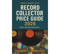 The Complete Record Collector Price Guide 2026 for Enthusiasts: The Ultimate Compendium of Rare Vinyl and CD Values Worldwide - Updated Prices, Collectors’ Insights, and Market Trends for 2026