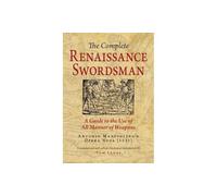 The Complete Renaissance Swordsman: A Guide to the Use of All Manner of Weapons: Antonio Manciolino's Opera Nova (1531)