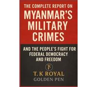 The Complete Report on Myanmar's Military Crimes-and The People’s Fight for Federal Democracy and Freedom