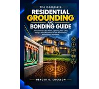 The Complete Residential Grounding and Bonding Guide: Service Panel & Sub-Panel, Lightning, Pool & Spa, Garage, Shock Prevention for DIY Homeowners, Electricians & Inspectors