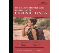 The Complete Resource Guide for People With Chronic Illness 2025-26: Condition Descriptions, Associations, Publications, Research Centers, Support Groups, Web Sites