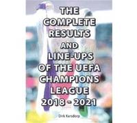 The Complete Results and Lineups of the UEFA Champions League 20182021 by Dirk Karsdorp Dirk Karsdorp (Auteur)