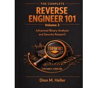The Complete Reverse Engineer 101 Volume 2: Advanced Binary Analysis and Security Research
